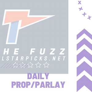 The Fuzz – Daily Prop/Parlay – Non-Guaranteed